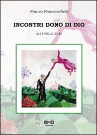 9788887494716: Incontri dono di Dio. Dal 1950 al 2010