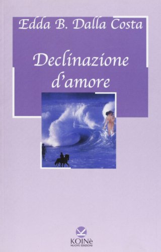 Declinazione d'amore - Dalla Costa, Edda B.