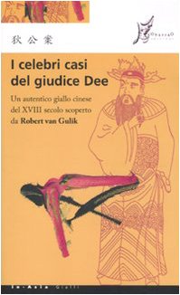 I celebri casi del giudice Dee. Un autentico giallo cinese del XVIII secolo scoperto da Robert Van Gulik (9788887510898) by Gulik, Robert Van