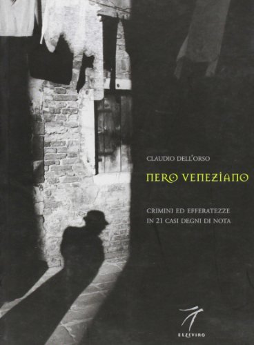 9788887528114: Nero veneziano. Crimini ed efferatezze in 21 casi degni di nota