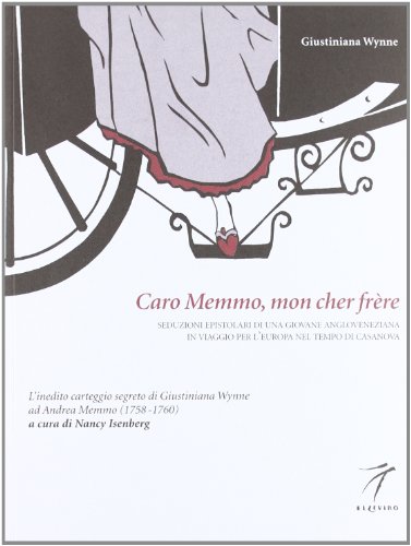 9788887528244: Caro Memmo, mon cher frre. Seduzioni epistolari di una giovane angloveneziana in viaggio per l'Europa nel tempo di Casanova (Altrastoria)