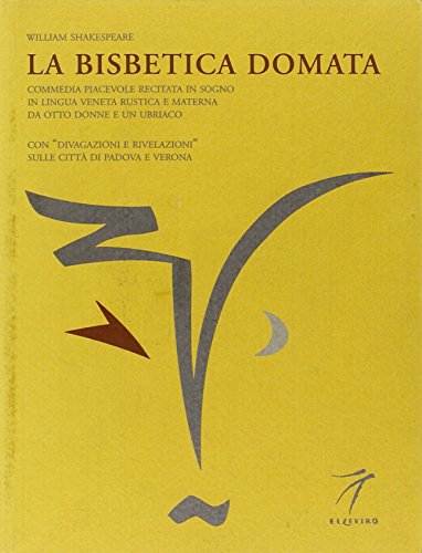 9788887528268: La bisbetica domata. Commedia piacevole recitata in sogno in lingua veneta rustica e materna da otto donne e un ubriaco da William Shakespeare (Pietreparlanti)