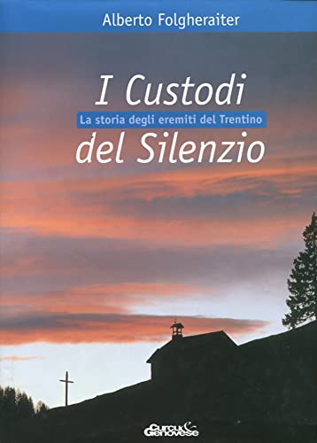 9788887534535: I custodi del silenzio. La storia degli eremiti del Trentino