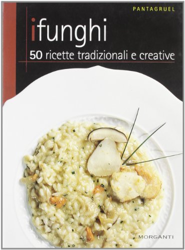 9788887549768: I funghi. 50 ricette tradizionali e creative
