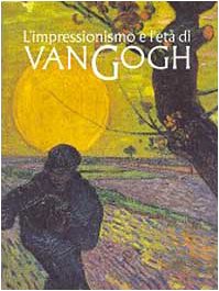 Stock image for L'impressionismo e l'eta di Van Gogh for sale by Hoffman Books,  ABAA, IOBA