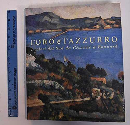 Stock image for Oro e l'azzurro. I colori del Sud da Czanne a Bonnard. (L') for sale by Merigo Art Books