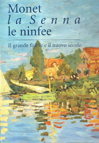 Stock image for Monet La Senna Le Ninfee: Il grande fiume e il nuovo secolo for sale by Zubal-Books, Since 1961