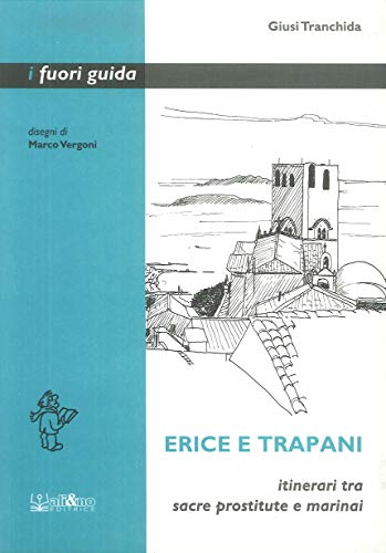 Imagen de archivo de Erice e Trapani. Itinerari tra sacre prostitute e marinai a la venta por libreriauniversitaria.it