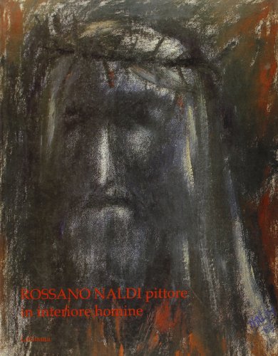 9788887621303: Rossano Naldi pittore. In interiore homine. Catalogo della mostra (Castiglion Fiorentino)