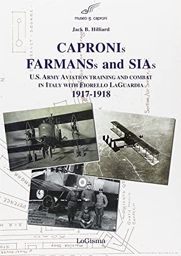 9788887621600: Capronis, Farman and Sias. U.S. Army aviation training and combat in Italy with Fiorello Laguardia, 1917-1918 (Aeronautica)