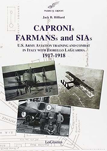 9788887621600: Capronis, Farman and Sias. U.S. Army aviation training and combat in Italy with Fiorello Laguardia, 1917-1918