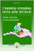 9788887622294: I bambini prendono tutto alla lettera. Come costruire la loro autostima (Ben-essere)