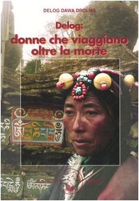 9788887622904: Delog: donne che viaggiano oltre la morte (Saggezza buddhista)