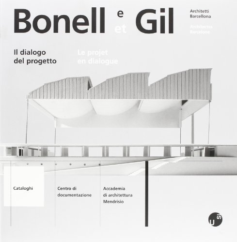 9788887624106: Bonelli e Gil. Architetti Barcellona. Il dialogo del progetto. Testo francese a fronte (Cataloghi)