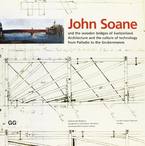 Stock image for John Soane and the Wooden Bridges of Switzerland: Architecture and the Culture of Technology from Palladio to Grubenmanns (Cataloghi) for sale by Montreal Books