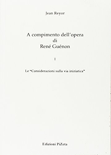 9788887625066: A compimento dell'opera di Ren Gunon. Le Considerazioni sulla via iniziatica (Vol. 1)