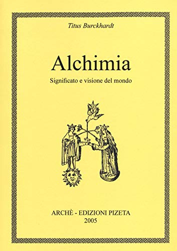 9788887625288: Alchimia. Significato e visione del mondo (Alchemica)