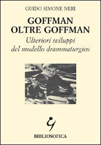 Imagen de archivo de Goffman oltre Goffman. Ulteriori sviluppi del modello drammaturgico a la venta por libreriauniversitaria.it