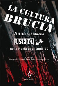 Imagen de archivo de La cultura brucia. Anna e la libreria uscita nella Roma degli anni '70 a la venta por libreriauniversitaria.it