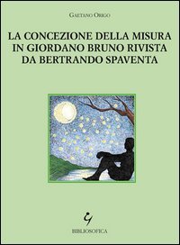 9788887660357: La concezione della misura in Giordano Bruno rivista da Bertrando Spaventa
