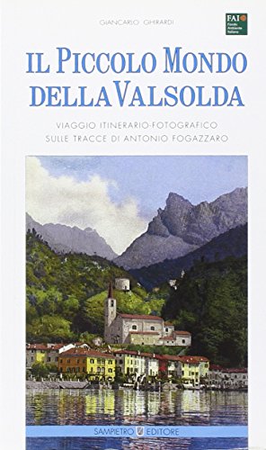 9788887672336: Il piccolo mondo della Valsolda. Viaggio itinerario-fotografico sulle tracce di Antonio Fogazzaro. Ediz. illustrata