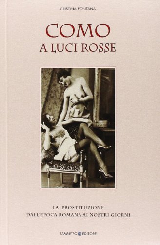 9788887672343: Como a luci rosse. La prostituzione dall'epoca romana ai nostri giorni