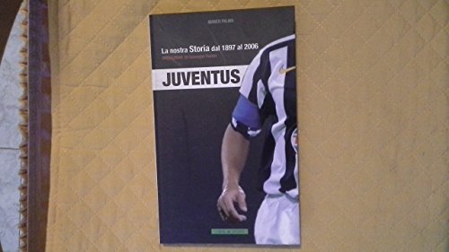 Juventus. La nostra storia dal 1897 al 2006