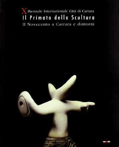 Il Primato della Scultura: Il Novecento a Carrara e dintorni