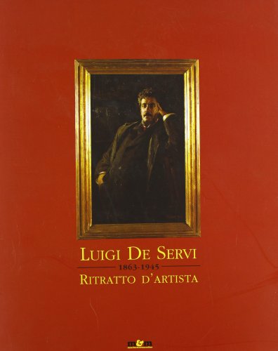 9788887700589: Luigi De Servi. Ritratto d'artista. Catalogo della mostra