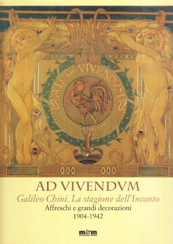 9788887700718: Ad vivendum. Galileo Chini. La stagione dell'Incanto. Affreschi e grandi decorazioni 1904-1942