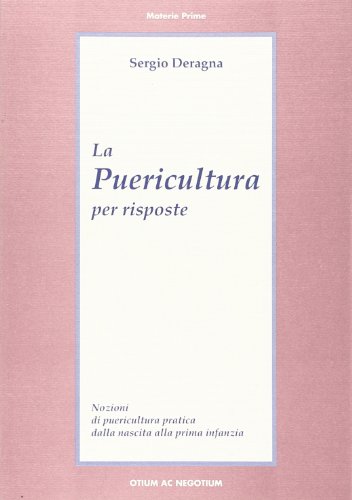 9788887706048: La puericultura per risposte. Nozioni di puericultura pratica dalla nascita alla prima infanzia (Materie prime)