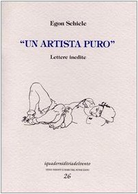 Un artista puro. Lettere inedite (9788887741032) by Egon Schiele