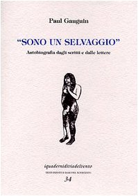 Sono un selvaggio. Autobiografia dagli scritti e dalle lettere (9788887741254) by Gauguin, Paul