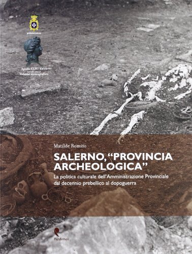 9788887744460: Salerno, Provincia archeologica. La politica culturale dell'amministrazione provinciale dal decennio prebellico al dopoguerra (Apollo)