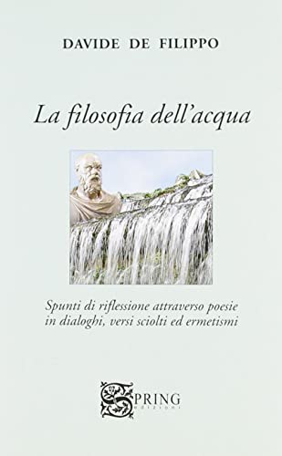 9788887764925: La filosofia dell'acqua. Spunti di riflessioni attraverso poesie in dialoghi, versi sciolti ed ermetismi (Isole)