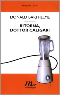 Ritorna, dottor Caligari - Donald Barthelme