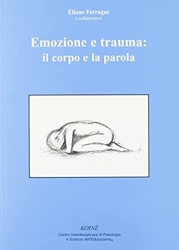 9788887771138: Emozione e trauma: il corpo e la parola (Psicologia clinica e psicoterapia)