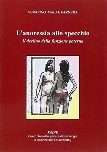Stock image for L'anoressia allo specchio. Il declino delle funzione paterna for sale by Revaluation Books