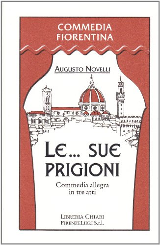 9788887774054: Le... Sue prigioni. Commedia allegra in tre atti (Commedia fiorentina)