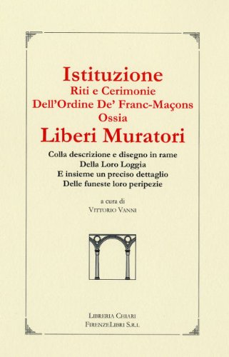 9788887774252: Istituzioni, riti e cerimonie dell'ordine de' Franc-Maons ossia Liberi Muratori. Colla descrizione e disegno in rame della loro loggia... (La bautta)