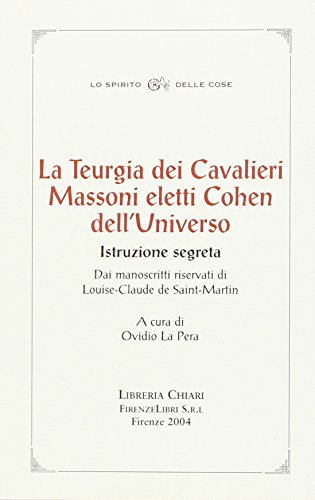 9788887774474: La teurgia dei cavalieri massoni eletti cohen dell'universo. Istruzione segreta dai manoscritti riservati di Louis-Claude de Saint-Martin (La bautta. Lo spirito delle cose)