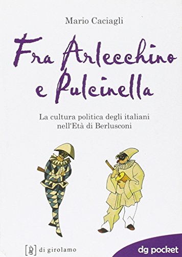 9788887778892: Fra Arlecchino e Pulcinella. La cultura politica degli italiani nell'Et di Berlusconi (DG Pocket)