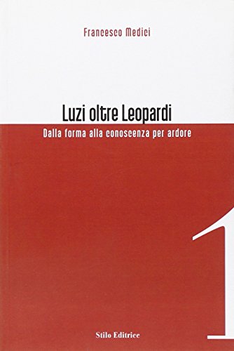 9788887781762: Luzi oltre Leopardi. Dalla forma alla conoscenza per ardore (Officina)