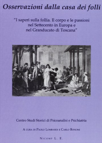 9788887814408: Osservazioni dalla casa dei folli. I saperi sulla follia. Il corpo e le passioni nel Settecento in Europa e nel Granducato di Toscana (Saggi)