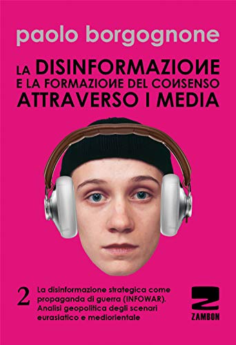 9788887826937: La disinformazione e la formazione del consenso attraverso i media. La disinformazione strategica come propaganda di guerra (infowar). Analisi ... e mediorientale (Vol. 2) (Universale di base)