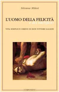 9788887831108: L'uomo della felicit e del sacrificio. Vita semplice e breve di don Vittore Galizzi