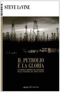 Beispielbild fr Il petrolio e la gloria. La corsa al dominio e alle ricchezze della regione del Mar Caspio zum Verkauf von medimops