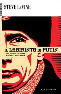 Il labirinto di Putin. Spie, omicidi e il cuore nero della nuova Russia (9788887847178) by Steve. LeVine