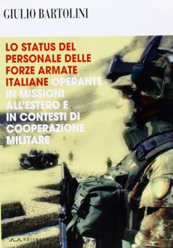 9788887847406: Lo status del personale delle Forze Armate italiane operante in missioni all'estero e in contesti di cooperazione militare