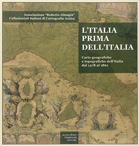 Beispielbild fr L'Italia prima dell'Italia - Carte geografiche e topografiche dell'Italia dal 1478 al 1861 zum Verkauf von Antiquariat Andreas Schwarz